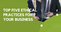 Top Five Ethical Practices for Your Business